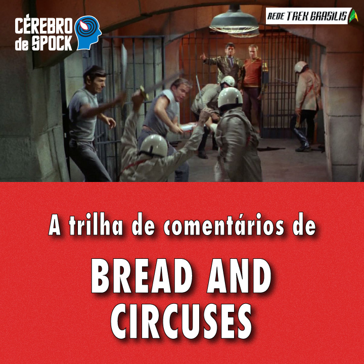 Cérebro de Spock #54 – “Bread and Circuses”