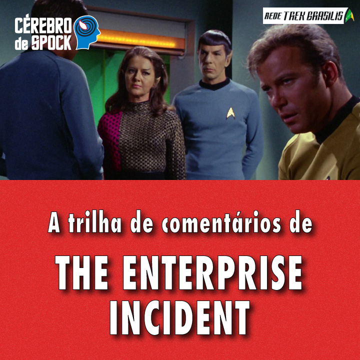 Cérebro de Spock #57 – “The Enterprise Incident”