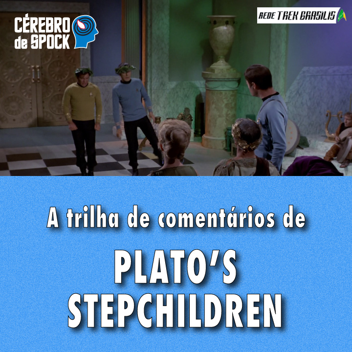 Cérebro de Spock #65 – “Plato’s Stepchildren”